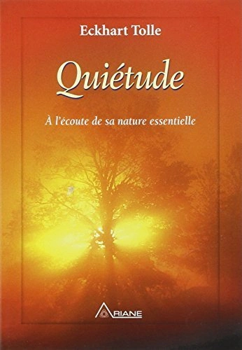 QUIÉTUDE A L'ÉCOUTE DE SA NATURE ESSENTIELLE - ECKHART TOLLE