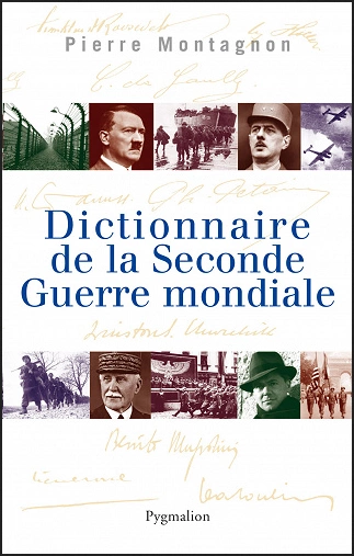 DICTIONNAIRE DE LA SECONDE GUERRE MONDIALE • PIERRE MONTAGNON