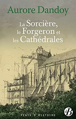 LA SORCIÈRE, LE FORGERON ET LES CATHÉDRALES • AURORE DANDOY