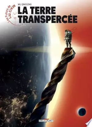 Les Futurs de Liu Cixin - La Terre transpercée