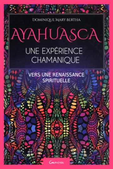 AYAHUASCA, UNE EXPÉRIENCE CHAMANIQUE - DOMINIQUE MARIE-BERTHE