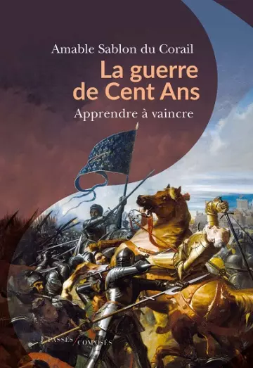 La guerre de Cent Ans : Apprendre à vaincre  Amable Sablon du Corail