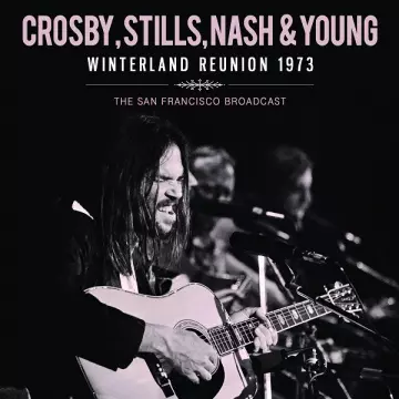 Crosby, Stills, Nash & Young - Winterland Reunion 1973