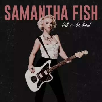 Samantha Fish - Kill or Be Kind