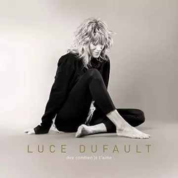 Luce Dufault - Dire combien je t'aime